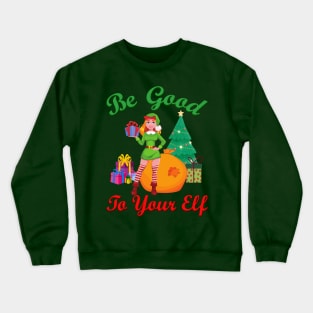 Be Good to your Elf Crewneck Sweatshirt